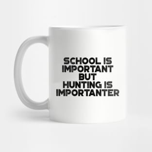 School Is Important But Hunting Is Importanter Funny Mug